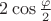 $2\cos\frac{\varphi}{2}$