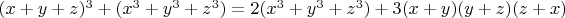 $(x+y+z)^3+(x^3+y^3+z^3) = 2(x^3+y^3+z^3)+3(x+y)(y+z)(z+x)$