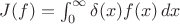 $J(f)=\int_{0}^{\infty} \delta(x) f(x) \,dx $