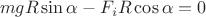 $$mgR \sin \alpha - F_i R \cos \alpha = 0$$