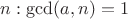$n:\gcd(a,n)=1$