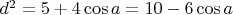 $d^2=5+4 \cos a=10-6 \cos a$