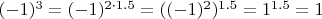 $(-1)^3 = (-1)^{2 \cdot 1.5} = ((-1) ^ 2) ^ {1.5} = 1 ^ {1.5} = 1$