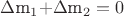 $\Delta$m_1+$\Delta$m_2=0$