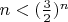 $n<(\frac{3}{2})^n$