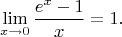 $$
\lim_{x \to 0} \frac{e^x - 1}{x} = 1.
$$
