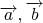 $\overrightarrow{a}, \overrightarrow{b}$