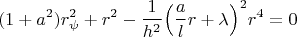 $$(1+a^2)r_\psi^2+r^2-\frac{1}{h^2}\Big(\frac{a}{l}r+\lambda \Big)^2r^4=0$$
