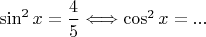$ \sin^2x=\dfrac{4}{5} \Longleftrightarrow \cos^2 x = ... $