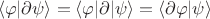 $$\langle \varphi | \partial \psi \rangle = \langle \varphi | \partial | \psi \rangle = \langle \partial \varphi | \psi \rangle$$