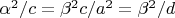 $\alpha^2/c=\beta^2 c/a^2=\beta^2/d$