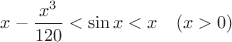 $x-\dfrac{x^3}{120}<\sin x<x\quad(x>0)$