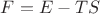 $F=E-TS$