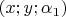 $(x; y; \alpha_1)$