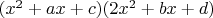 $(x^2+ax+c)(2x^2+bx+d)$