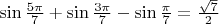 $\sin\frac{5\pi}{7}+\sin\frac{3\pi}{7}-\sin\frac{\pi}{7} = \frac{\sqrt 7}{2}$