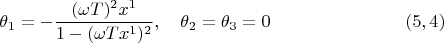 $$\theta_1=-\dfrac{(\omega T)^2 x^1}{1-(\omega T x^1)^2},\quad \theta_2=\theta_3=0\eqno (5,4)$$