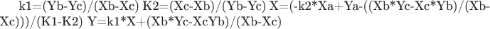 k1=(Yb-Yc)/(Xb-Xc)
K2=(Xc-Xb)/(Yb-Yc)
X=(-k2*Xa+Ya-((Xb*Yc-Xc*Yb)/(Xb-Xc)))/(K1-K2)
Y=k1*X+(Xb*Yc-XcYb)/(Xb-Xc)