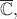 $\overline{\mathbb C},$ $\overline{\mathbb C},$