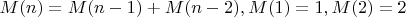 $ M(n) = M(n-1) + M(n-2), M(1) = 1, M(2) = 2$