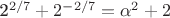 2^{2/7}+2^{-2/7}=\alpha^2+2