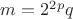 $m = 2^{2p} q$