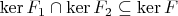 $\operatorname{ker}F_1\cap\operatorname{ker}F_2\subseteq\operatorname{ker}F $