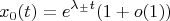 $$x_0(t)=e^{\lambda_\pm t}(1+o(1))$$