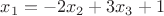 $x_1=-2x_2+3x_3+1$