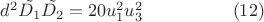 $d^2\tilde{D_{1}}\tilde{D_{2}}=20u_{1}^2u_{3}^2\qquad\qquad\quad(12)$