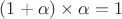 $(1+ \alpha)\times \alpha=1$