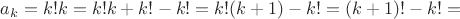 $a_k=k!k=k!k+k!-k!=k!(k+1)-k!=(k+1)!-k!=$