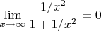 $\displaystyle \lim_{x\to \infty}\frac{1/x^2}{1+1/x^2}=0$