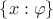 $\{x : \varphi\}$