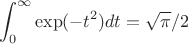 $$\int_{0}^\infty \exp(-t^2) dt=\sqrt{\pi}/2$$