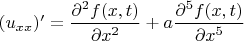 $(u_{xx})' = \dfrac{\partial^2 f(x, t)}{\partial x^2} + a\dfrac{\partial^5 f(x, t)}{\partial x^5}$