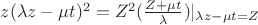 $z(\lambda z - \mu t)^2=Z^2 (\frac{Z+ \mu t}{\lambda})|_{\lambda z - \mu t=Z}$