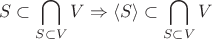 $$S \subset \bigcap\limits_{S \subset V} V \Rightarrow \langle S\rangle \subset \bigcap\limits_{S \subset V} V $$ $$S \subset \bigcap\limits_{S \subset V} V \Rightarrow \langle S\rangle \subset \bigcap\limits_{S \subset V} V $$