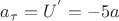 $a_{\tau}=U^{'}=-5a$ $a_{\tau}=U^{'}=-5a$