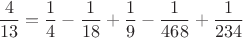 $$\frac{4}{13}=\frac{1}{4}-\frac{1}{18}+\frac{1}{9}-\frac{1}{468}+\frac{1}{234}$$