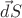 $ \vec dS $