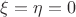 $\xi=\eta=0$
