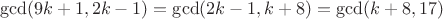 $$\gcd(9k+1, 2k-1) = \gcd(2k-1, k+8) = \gcd(k+8, 17)$$