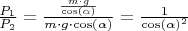 $\frac{P_{1}}{P_{2}} = \frac{\frac{m\cdot g}{\cos(\alpha)}}{ m\cdot g \cdot \cos(\alpha)} = \frac{1}{\cos(\alpha)^2}$