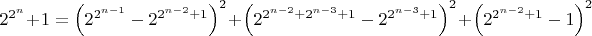 ${2^{{2^n}}} + 1 = {\left( {{2^{{2^{n - 1}}}} - {2^{{2^{n - 2}} + 1}}} \right)^2} + {\left( {{2^{{2^{n - 2}} + {2^{n - 3}} + 1}} - {2^{{2^{n - 3}} + 1}}} \right)^2} + {\left( {{2^{{2^{n - 2}} + 1}} - 1} \right)^2}$