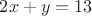 $2x+y=13$