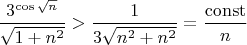 $\dfrac{3^{\cos\sqrt n}}{\sqrt{1+n^2}}>\dfrac1{3\sqrt{n^2+n^2}}=\dfrac{\mathrm{const}}{n}$