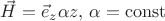 $\vec H=\vec e_z \alpha z,\,\alpha=\operatorname{const}$