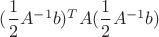 $(\dfrac{1}{2}A^{-1}b )^TA(\dfrac{1}{2}A^{-1}b)$