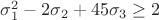 $\sigma_1^2 - 2\sigma_2 + 45\sigma_3 \geq 2$